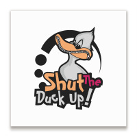 Shut The Duck Up Metal Print Square | Artistshot