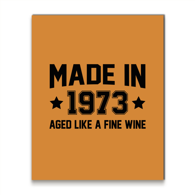 Made In 1973 Aged Like A Fine Wine Metal Print Vertical | Artistshot