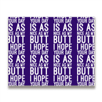 I Hope Your Day Is As Nice As My Butt Metal Print Horizontal | Artistshot