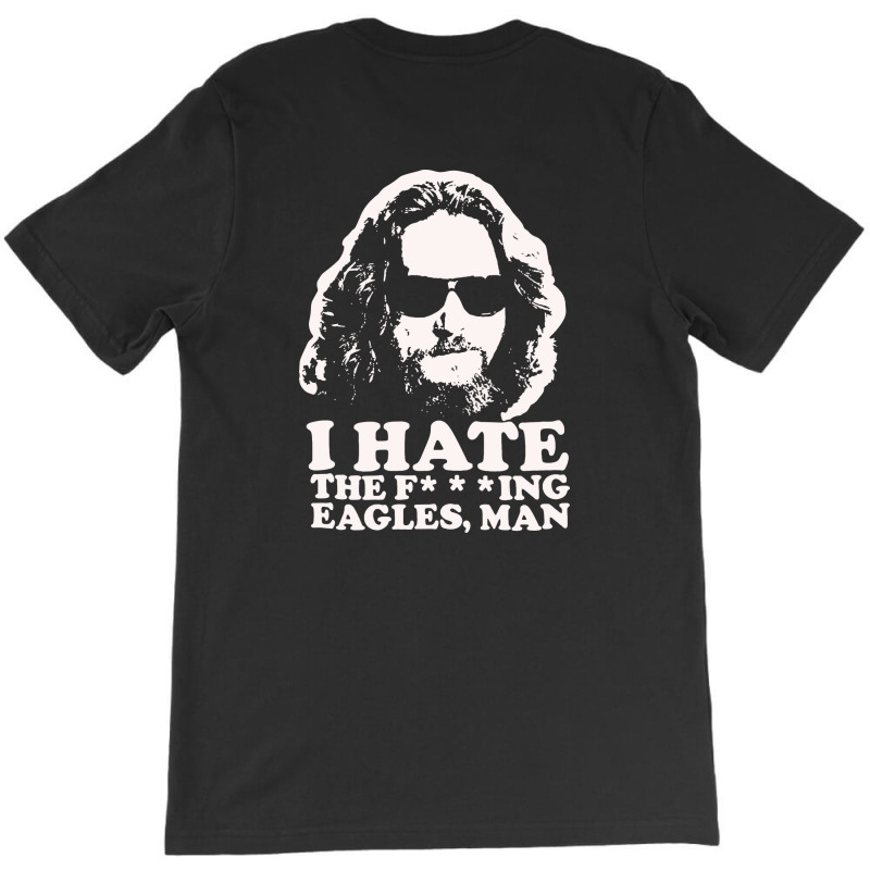 I Hate The Fucking Eagles Man T-shirt | Artistshot