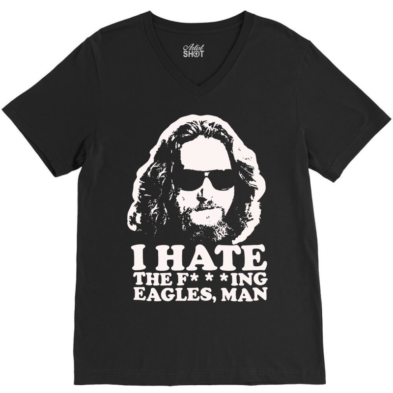 I Hate The Fucking Eagles Man V-neck Tee | Artistshot