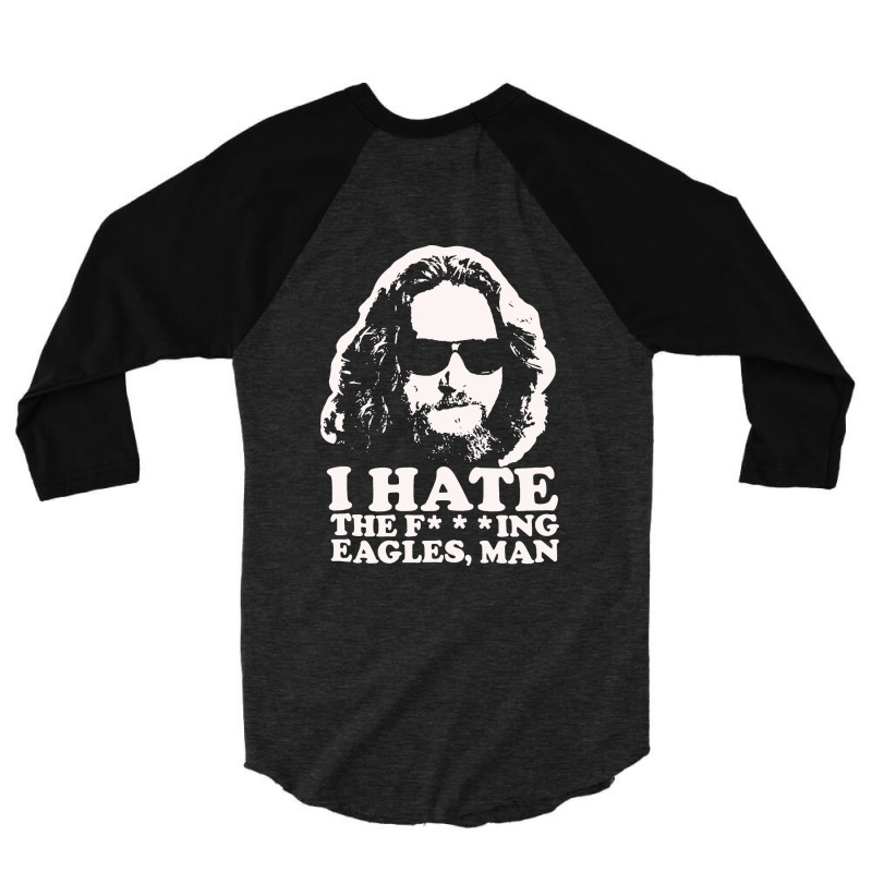 I Hate The Fucking Eagles Man 3/4 Sleeve Shirt | Artistshot