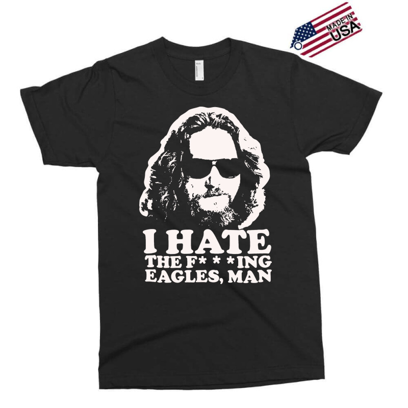 I Hate The Fucking Eagles Man Exclusive T-shirt | Artistshot