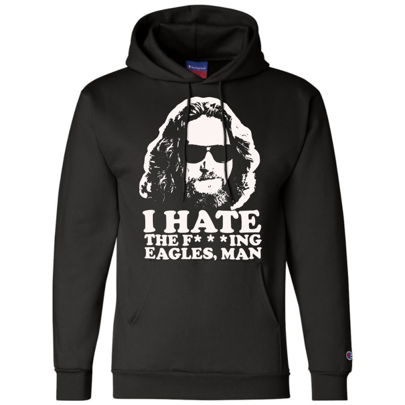 I Hate The Fucking Eagles Man Champion Hoodie | Artistshot