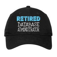 Retired Database Administrator Gifts Funny Retirement Adjustable Cap | Artistshot