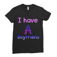 I Have A Boyfriend Ladies Fitted T-shirt | Artistshot