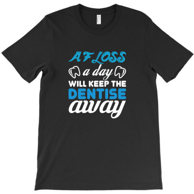 Af Loss A Day Will Keep The Dentise Away T-shirt Designed By Truong Thanh Ngoc
