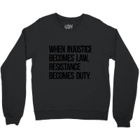 When Injustice Become Law Resistance Becomes Duty Crewneck Sweatshirt | Artistshot