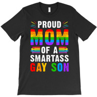 Proud Mom Of A Smartass Gay Son Lgbt Gay Pride Event T Shirt T-shirt | Artistshot