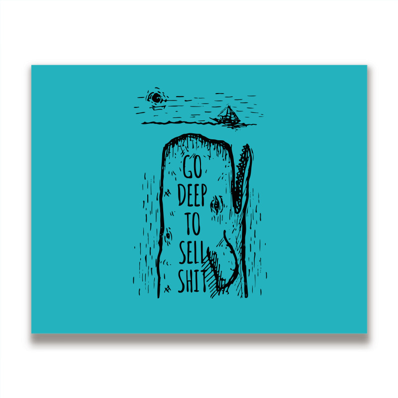 Go Deep To Sell Shit Metal Print Horizontal | Artistshot