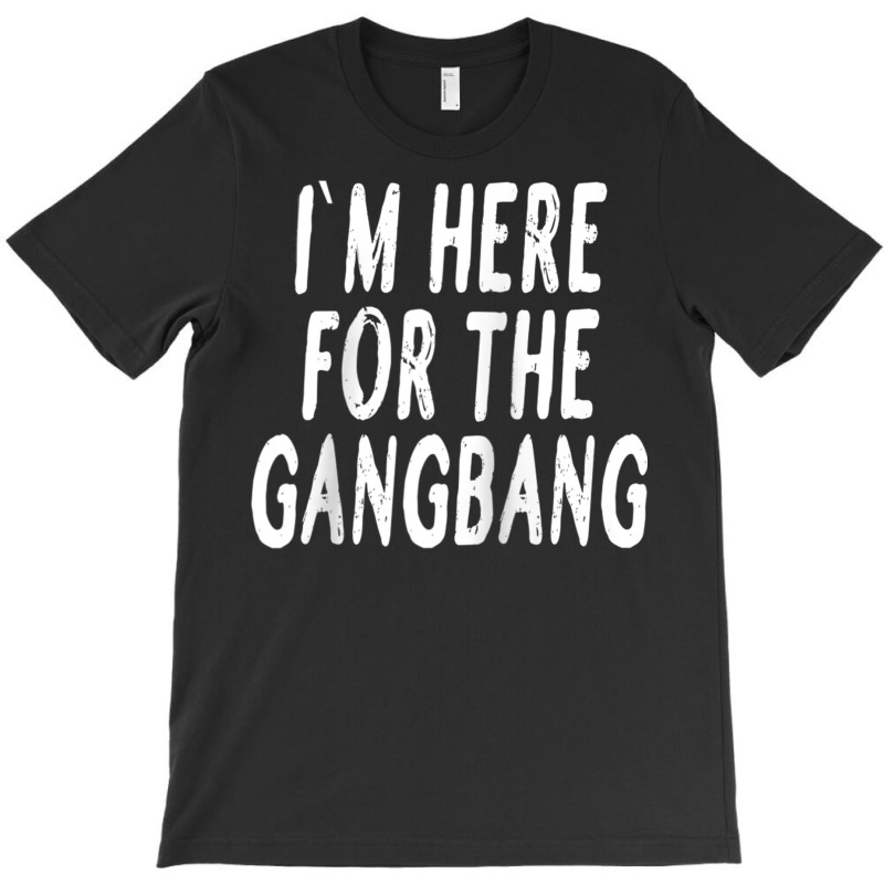 I'm Here For The Gangbang Raglan Baseball Tee T-shirt | Artistshot