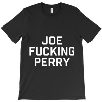 Men_s Joe Fucking Perry T-shirt T-shirt | Artistshot