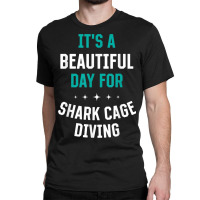 Beautiful Day For Shark Cage Diving Funny Sports Humor Games Classic T-shirt | Artistshot