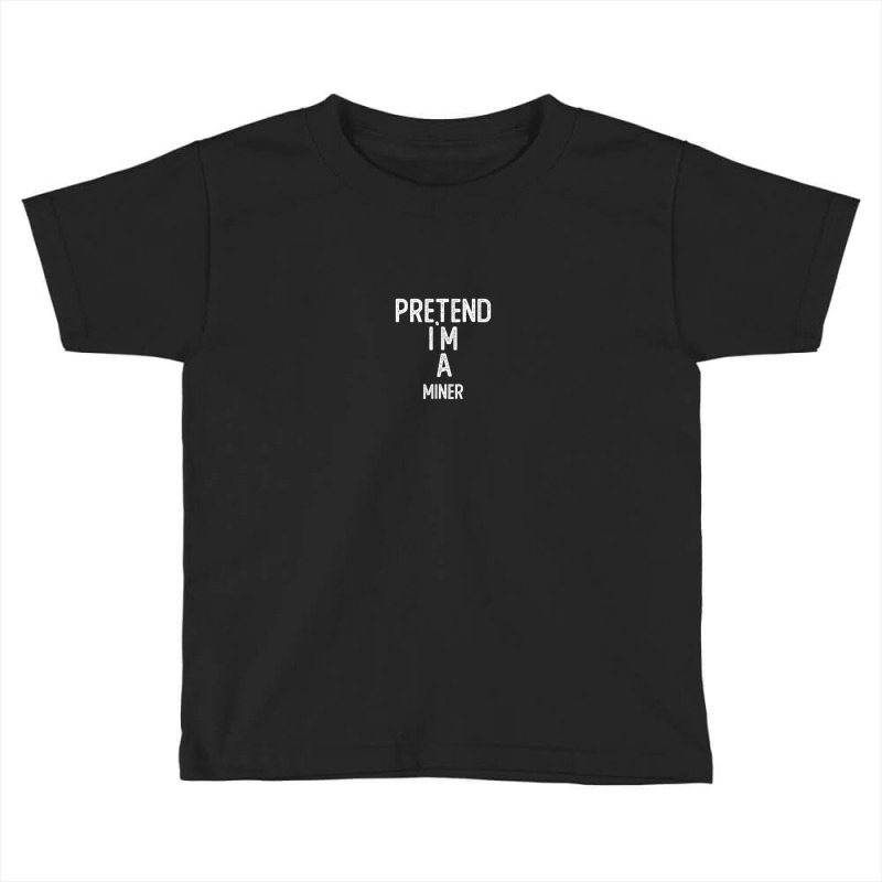 Pretend I`m A Miner Shirt Funny Halloween Toddler T-shirt by Fashonus | Artistshot