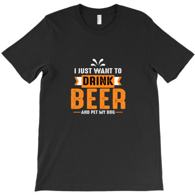 I Just Want Drink Beer And Pet My Dog T-shirt Designed By Truong Thanh Ngoc