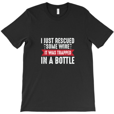 I Just Rescued Some Wine It Was Trapped In A Bottle T-shirt Designed By Truong Thanh Ngoc
