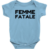 Femme Fatale Quote Baby Bodysuit | Artistshot