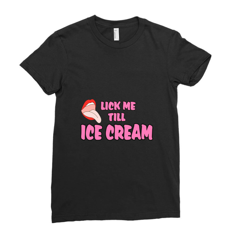 Lick Me Till Ice Cream Ladies Fitted T-Shirt by cm-arts | Artistshot