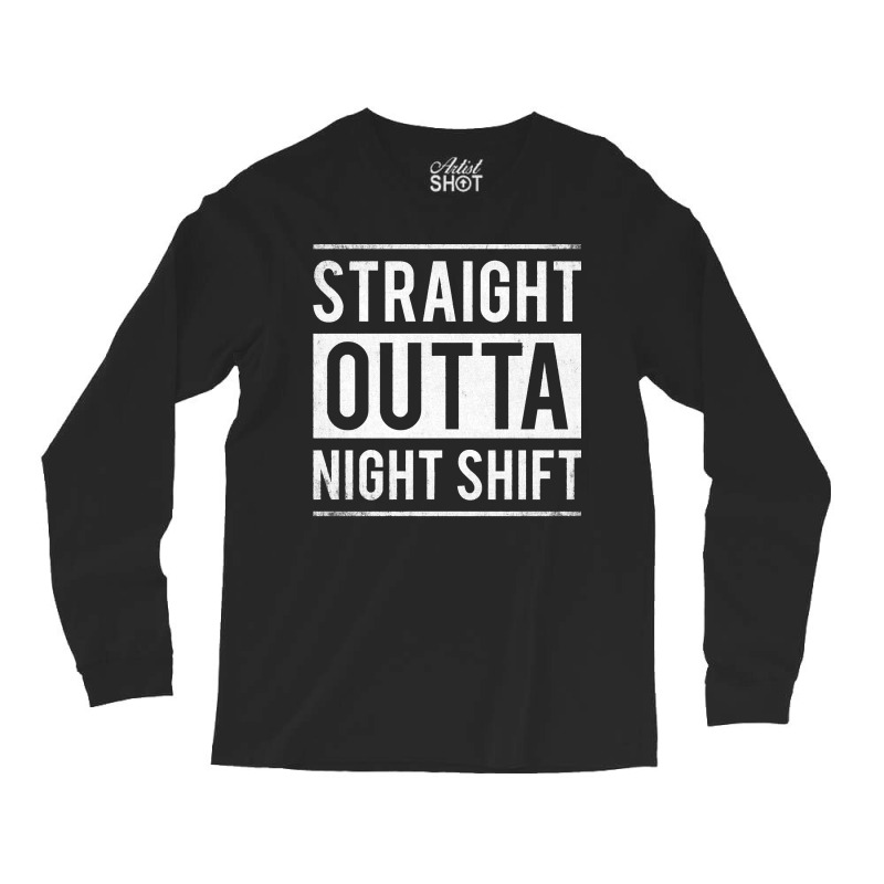 Straight Outta Night Shift Nurse Long Sleeve Shirts | Artistshot