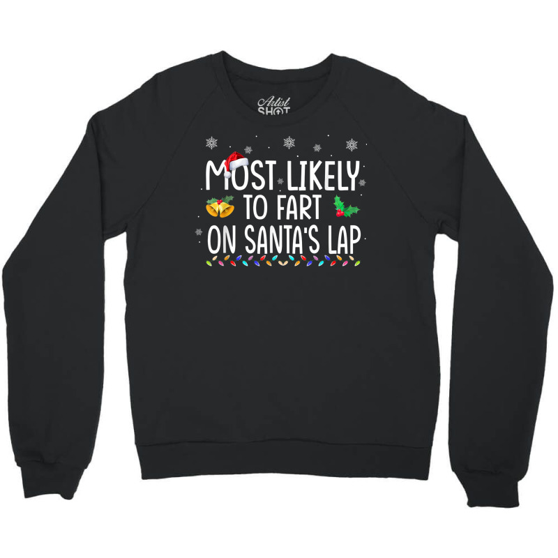 Most Likely To Fart On Santa's Lap Family Christmas Holiday Crewneck Sweatshirt | Artistshot