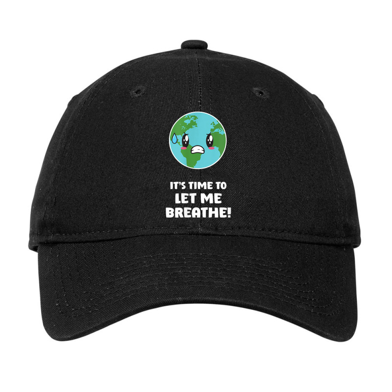 Mens It's Time To Let Me Breath Climate Change Awareness Saying Adjustable Cap by Fashonus | Artistshot