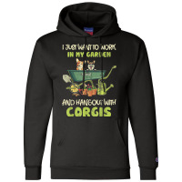 I Just Want To Work In My Garden And Hang Out With Corgis Champion Hoodie | Artistshot