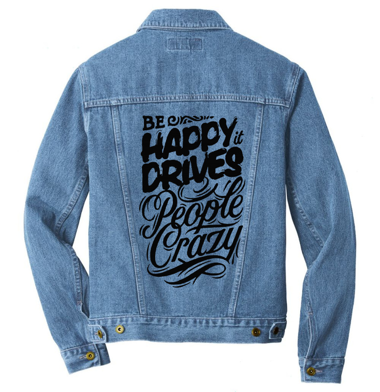 Be Happy It Drives People Crazy Men Denim Jacket. By Artistshot