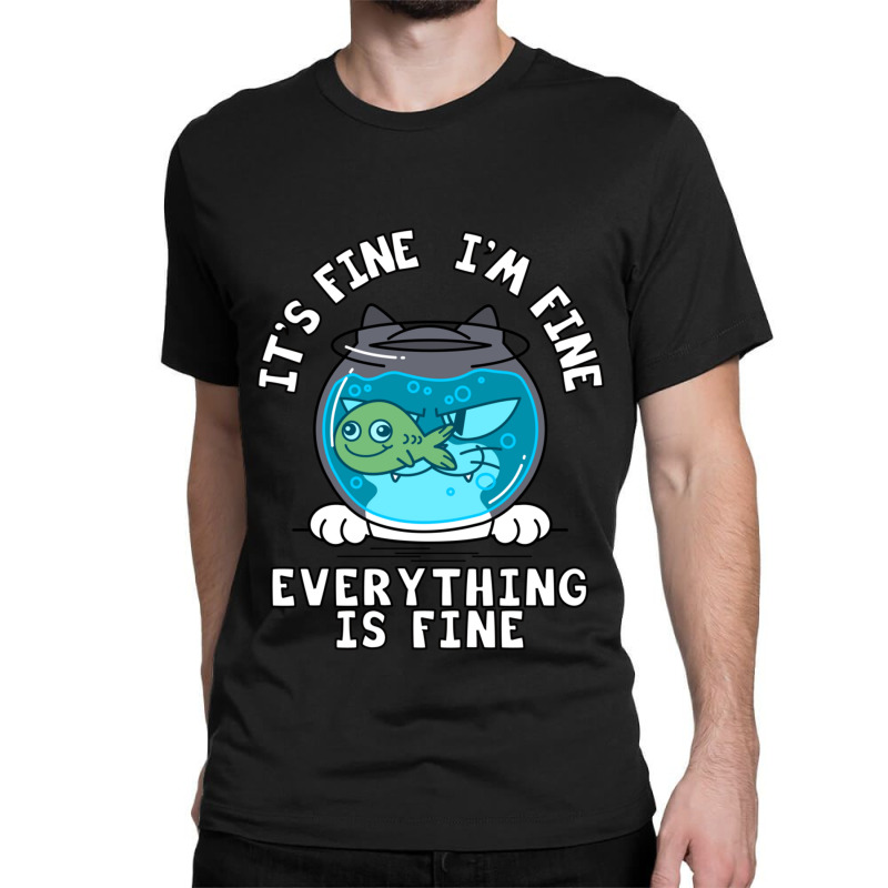 Fine I_m Fine Everything Is Fine  (1) Classic T-shirt | Artistshot