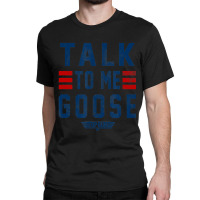 Top Gun Talk To Me Goose Distressed Text Classic T-shirt | Artistshot