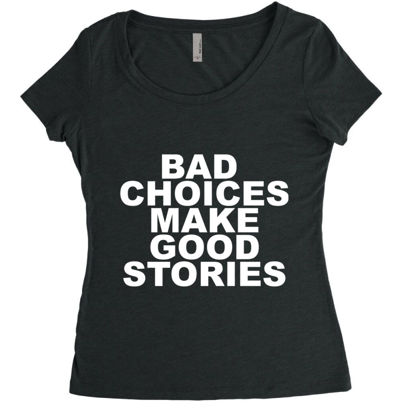 Bad Choices Make Good Stories Women's Triblend Scoop T-shirt by cm-arts | Artistshot