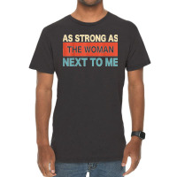 Strong. As The. Woman Next. To Me   Pro. Feminism  Copy Vintage T-shirt | Artistshot