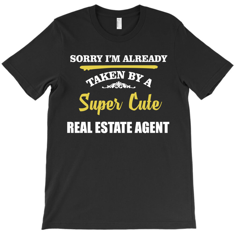 Sorry I'm Taken By Super Cute Real Estate Agent T-shirt | Artistshot