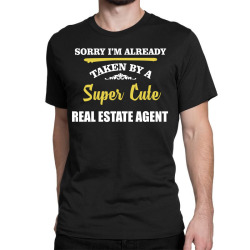 sorry i'm taken by super cute real estate agent Classic T-shirt | Artistshot