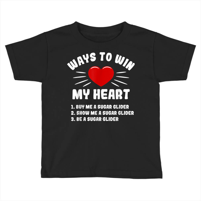 Ways To Win My Heart Sugar Glider Funny Animal Meme Humor Toddler T-shirt | Artistshot