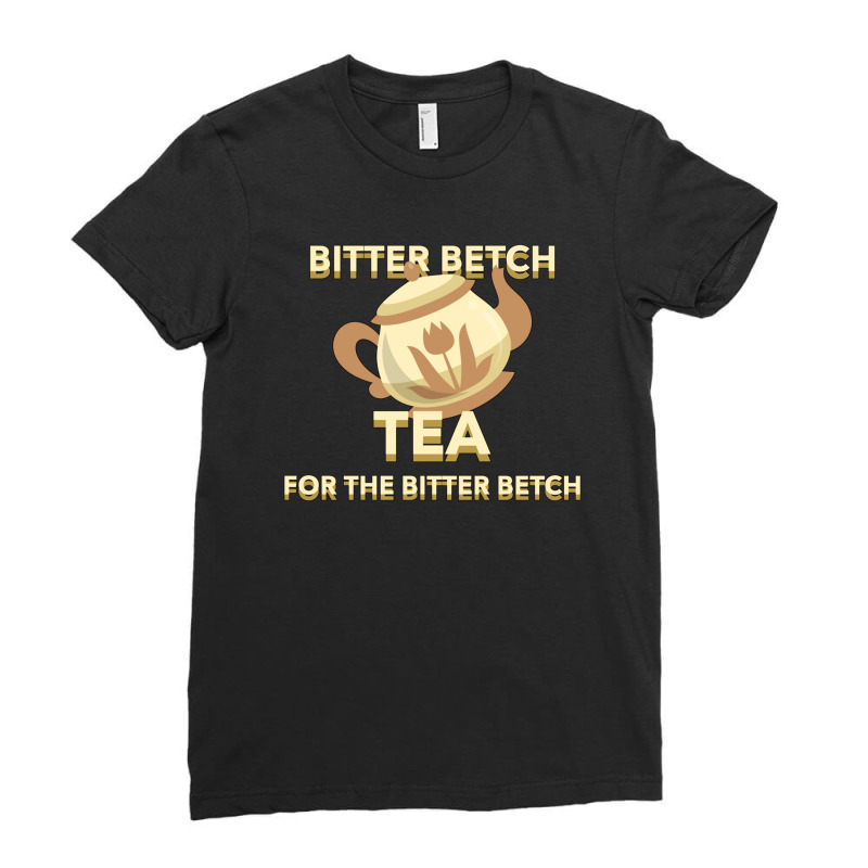 Bitter Betch Tea Ladies Fitted T-Shirt by cm-arts | Artistshot