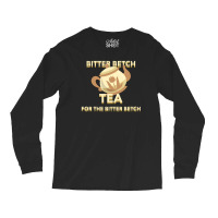 Bitter Betch Tea Long Sleeve Shirts | Artistshot