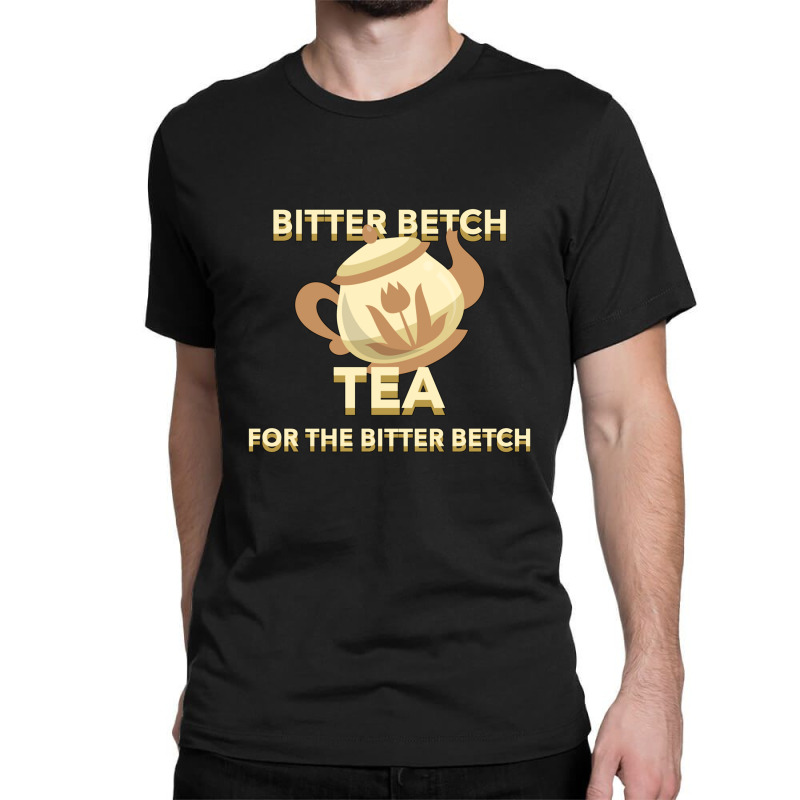 Bitter Betch Tea Classic T-shirt by cm-arts | Artistshot