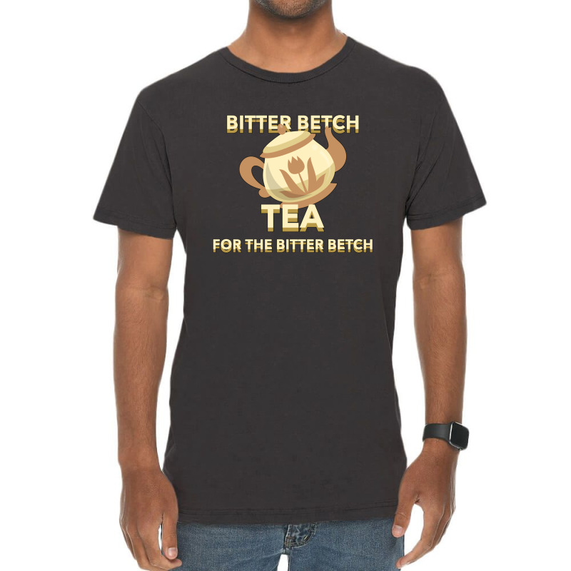 Bitter Betch Tea Vintage T-Shirt by cm-arts | Artistshot