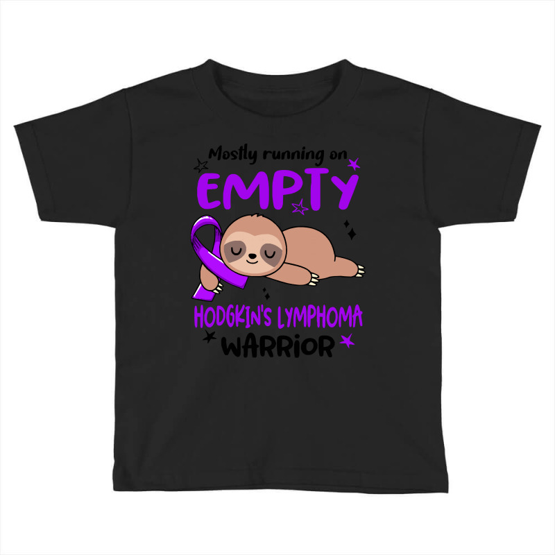 Hodgkins Lymphoma Awareness T  Shirt Mostly Running On Empty Hodgkin's Toddler T-shirt by fallaciousrealize | Artistshot