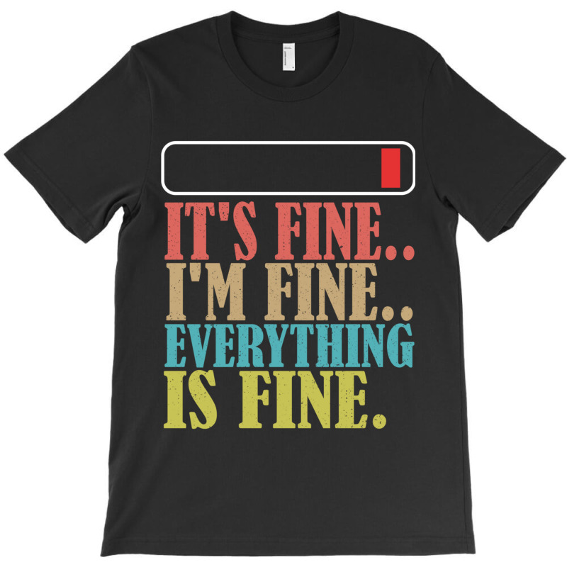 It_s Fine I_m Fine Everything Is Fine T-shirt | Artistshot