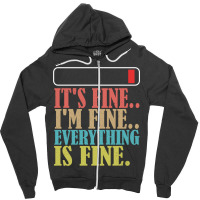 It_s Fine I_m Fine Everything Is Fine Zipper Hoodie | Artistshot