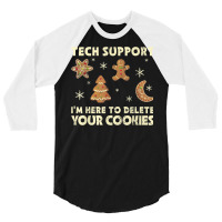 Tech Support I'm Here To Delete Your Cookies Christmas 3/4 Sleeve Shirt | Artistshot