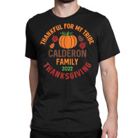 Calderon Family Thanksgiving 2022   Thankful For My Tribe Classic T-shirt | Artistshot