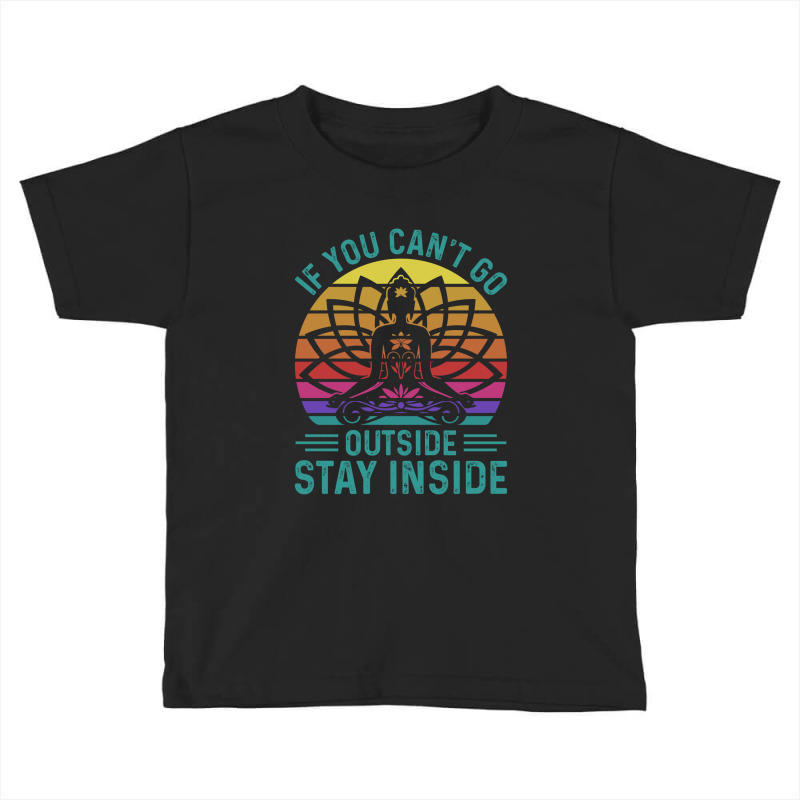 You Cant Go Outside Stay Inside Toddler T-shirt by sourav93agt | Artistshot