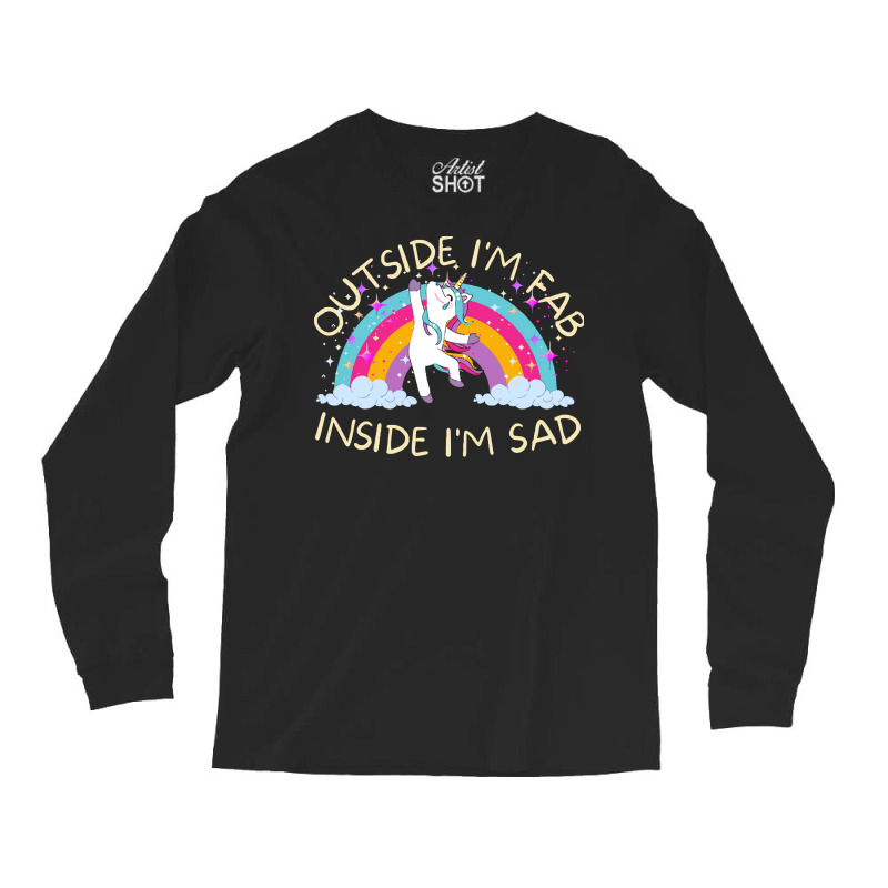 Outside I&39;m Fab Inside I&39;m Sad T Shirt Long Sleeve Shirts | Artistshot