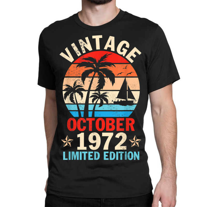 Vintage October 1972 Happy Birthday 50 Years Old Ltd Edition Classic T-shirt | Artistshot