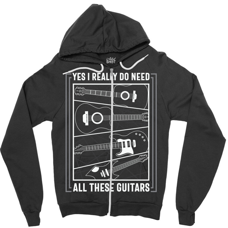 Yes I Really Do Need All The Guitars Zipper Hoodie by sourav93agt | Artistshot