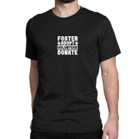 Fostering Foster Animal Rescue Foster Adopt Volunteer Donate Classic T-shirt | Artistshot