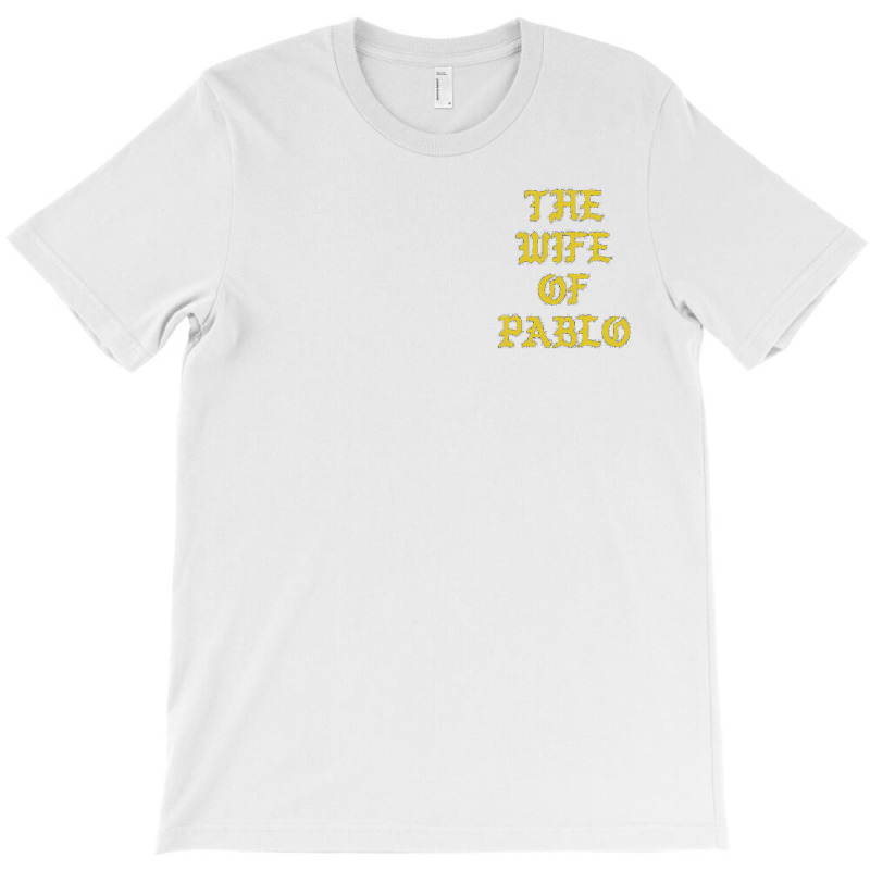 The Wife Of Pablo T-shirt | Artistshot