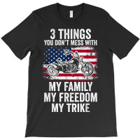 3 Things You Don't Mess With My Family My Freedom My Trike T-shirt | Artistshot